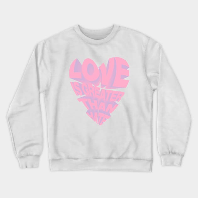 LOVE IS GREATER THAN HATE Crewneck Sweatshirt by NYXFN